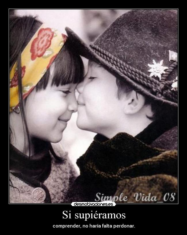 Si supiéramos - comprender, no haría falta perdonar.