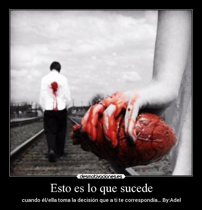 Esto es lo que sucede - cuando él/ella toma la decisión que a ti te correspondía… By:Adel