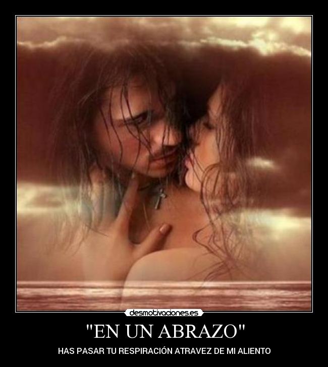 EN UN ABRAZO - HAS PASAR TU RESPIRACIÓN ATRAVEZ DE MI ALIENTO