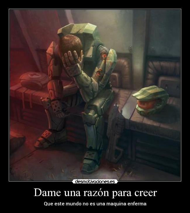 Dame una razón para creer - Que este mundo no es una maquina enferma