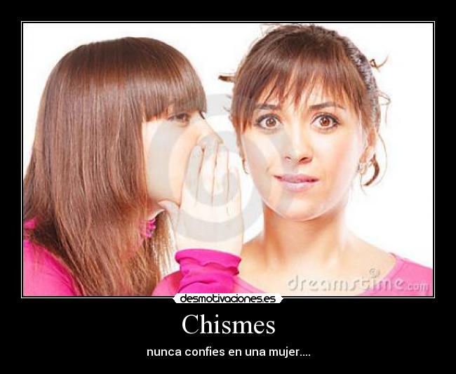 Chismes - nunca confies en una mujer....