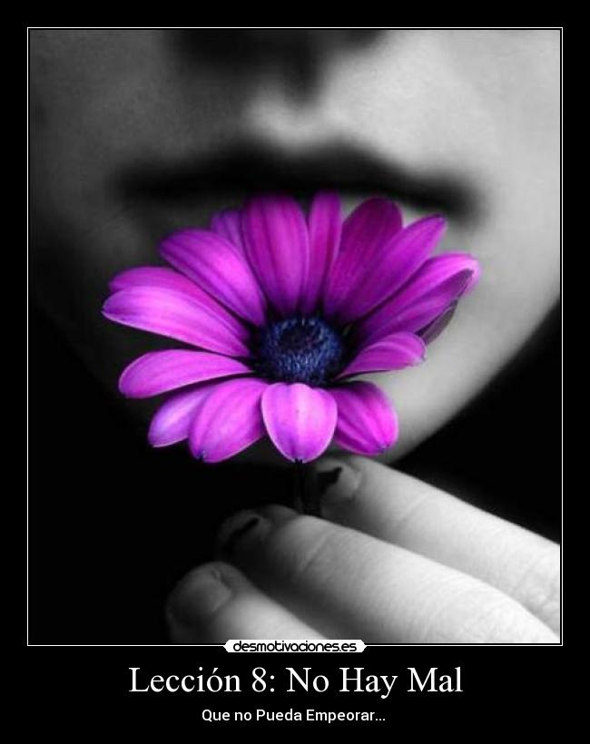 Lección 8: No Hay Mal - Que no Pueda Empeorar...