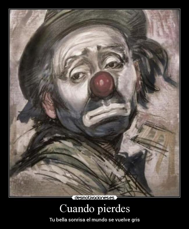 Cuando pierdes - Tu bella sonrisa el mundo se vuelve gris