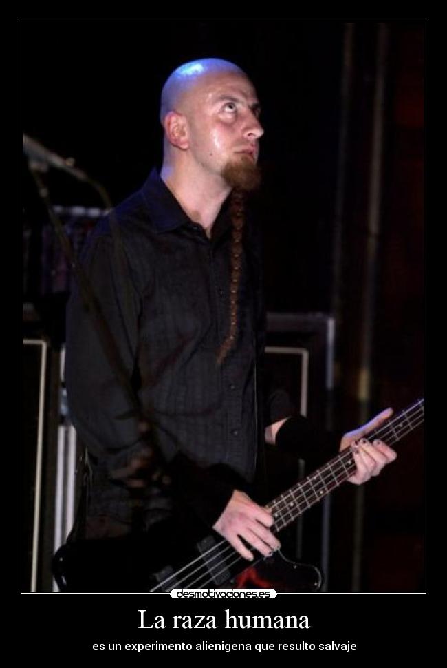La raza humana - es un experimento alienigena que resulto salvaje