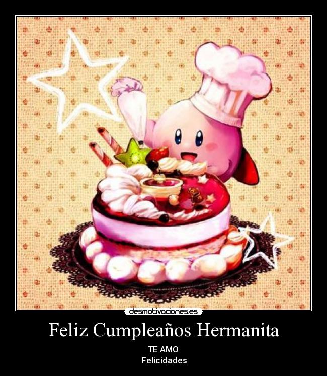 Feliz Cumpleaños Hermanita - TE AMO♥
Felicidades