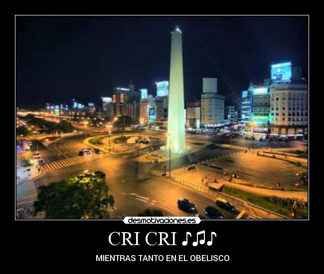 CRI CRI ♪♫♪ - MIENTRAS TANTO EN EL OBELISCO