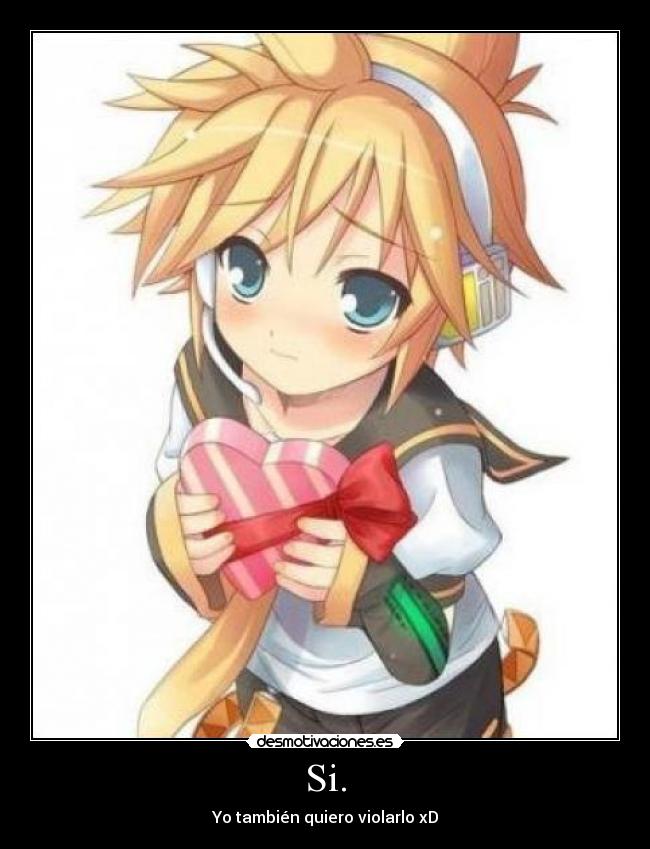 Si. - Yo también quiero violarlo xD