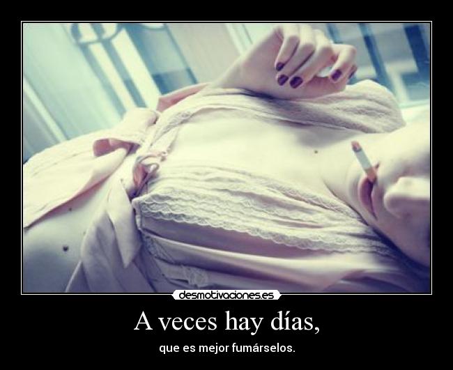 A veces hay días, -