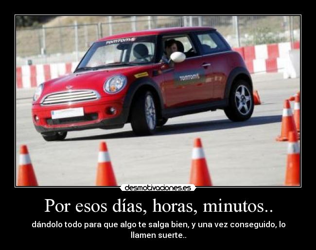 Por esos días, horas, minutos.. - 