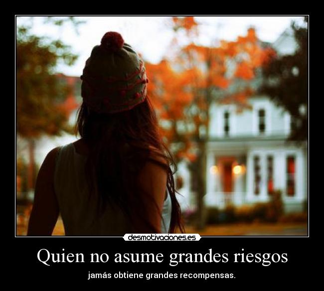 Quien no asume grandes riesgos - 