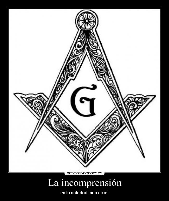 La incomprensión - es la soledad mas cruel.