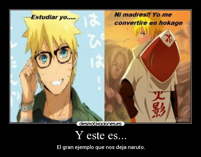 Y este es... - El gran ejemplo que nos deja naruto.