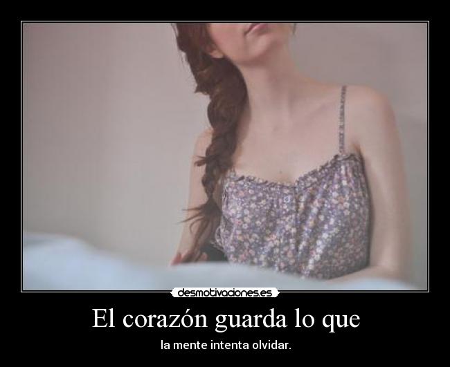 El corazón guarda lo que - 