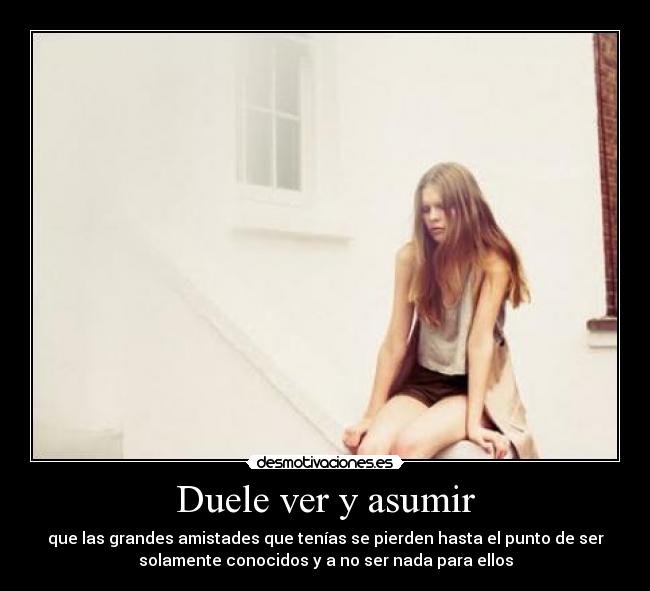 Duele ver y asumir -