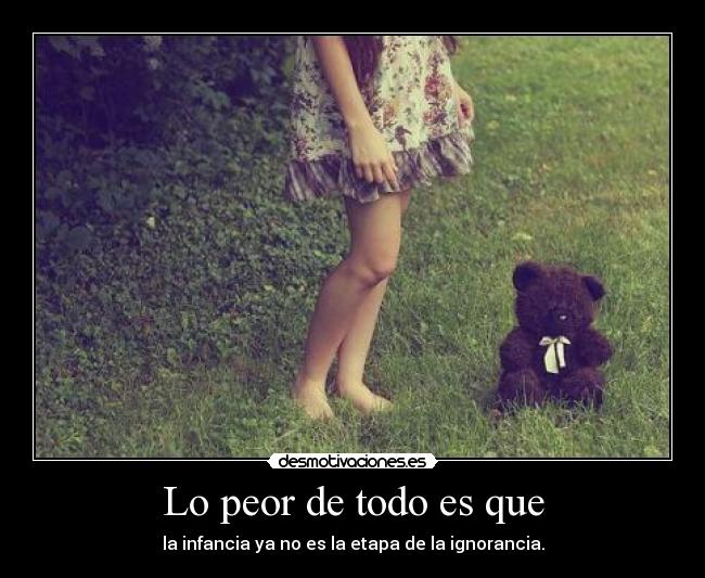 Lo peor de todo es que -