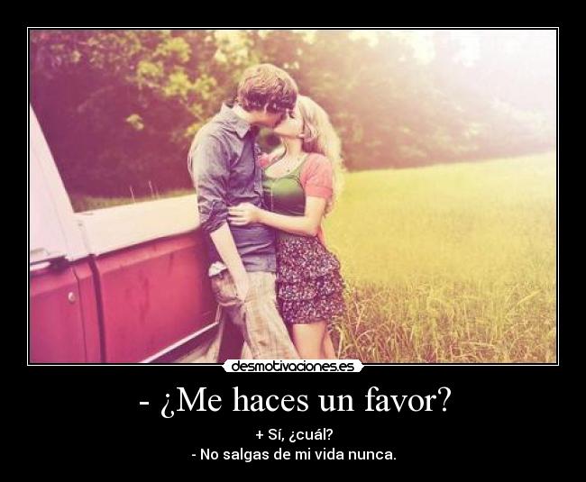 - ¿Me haces un favor? -