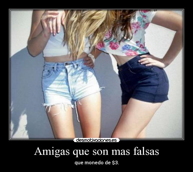 Amigas que son mas falsas - 