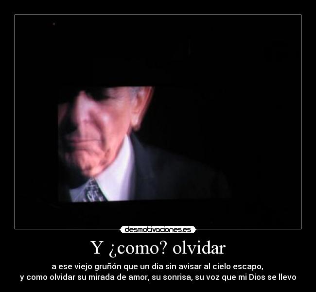 Y ¿como? olvidar -