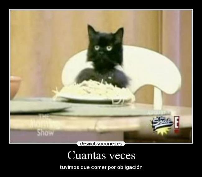 Cuantas veces - tuvimos que comer por obligación