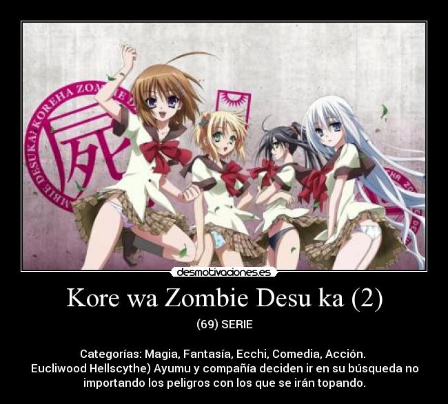 Kore wa Zombie Desu ka (2) - (69) SERIE

Categorías: Magia, Fantasía, Ecchi, Comedia, Acción. 
Eucliwood Hellscythe) Ayumu y compañía deciden ir en su búsqueda no
importando los peligros con los que se irán topando.