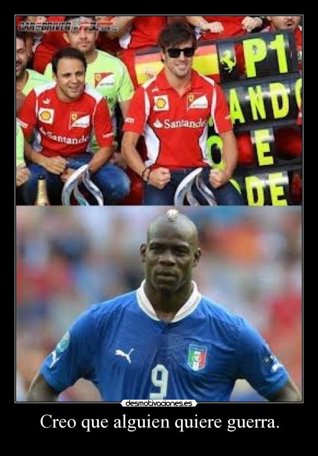 Creo que alguien quiere guerra. -