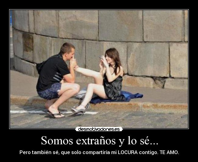 Somos extraños y lo sé... - 