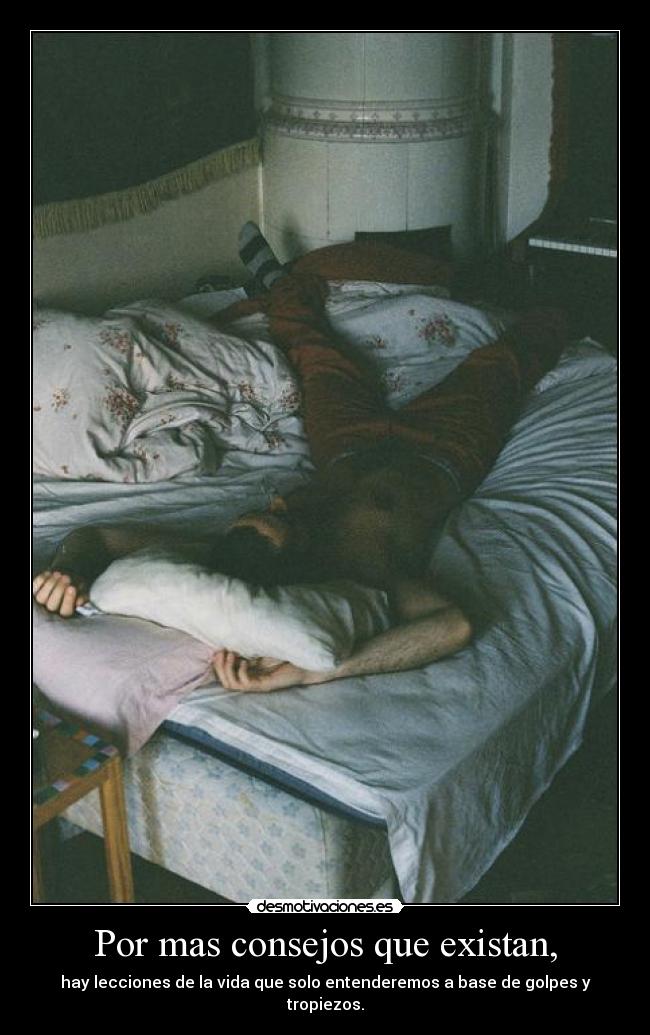 Por mas consejos que existan, - 