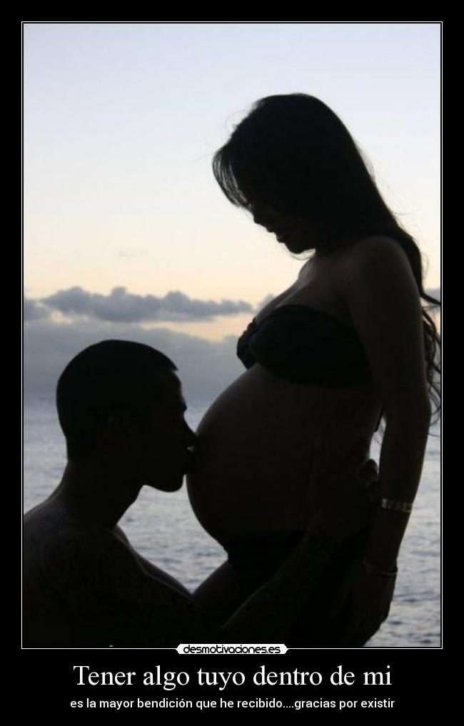 Tener algo tuyo dentro de mi -