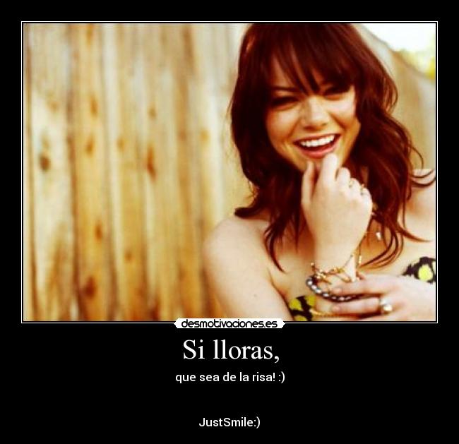Si lloras, -