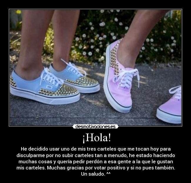 ¡Hola! - He decidido usar uno de mis tres carteles que me tocan hoy para
disculparme por no subir carteles tan a menudo, he estado haciendo
muchas cosas y quería pedir perdón a esa gente a la que le gustan
mis carteles. Muchas gracias por votar positivo y si no pues también.
Un saludo. ^^