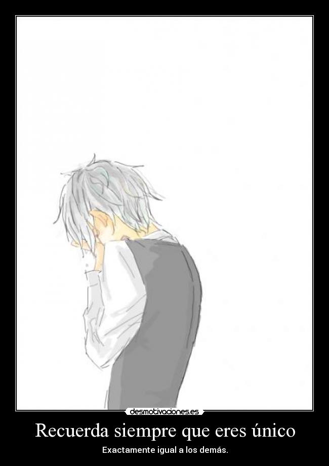 Recuerda siempre que eres único - 