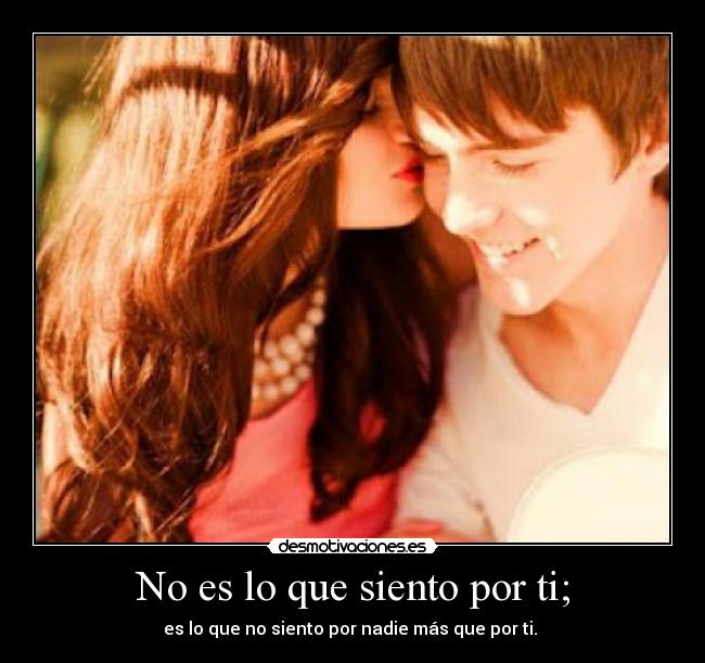 No es lo que siento por ti; -