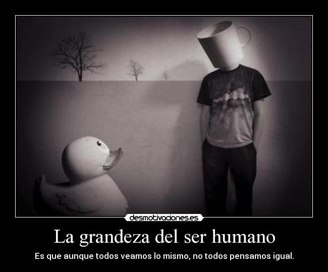 La grandeza del ser humano - 