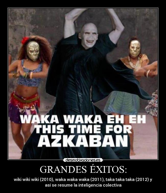 GRANDES ÉXITOS: - wiki wiki wiki (2010), waka waka waka (2011), taka taka taka (2012) y
así se resume la inteligencia colectiva