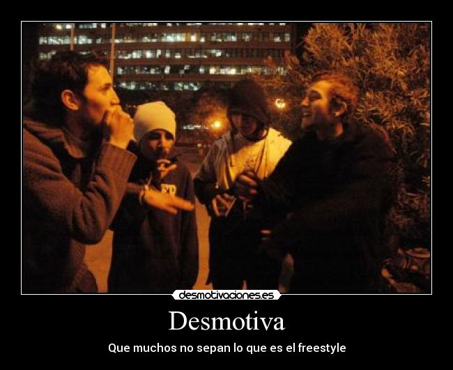 Desmotiva - Que muchos no sepan lo que es el freestyle