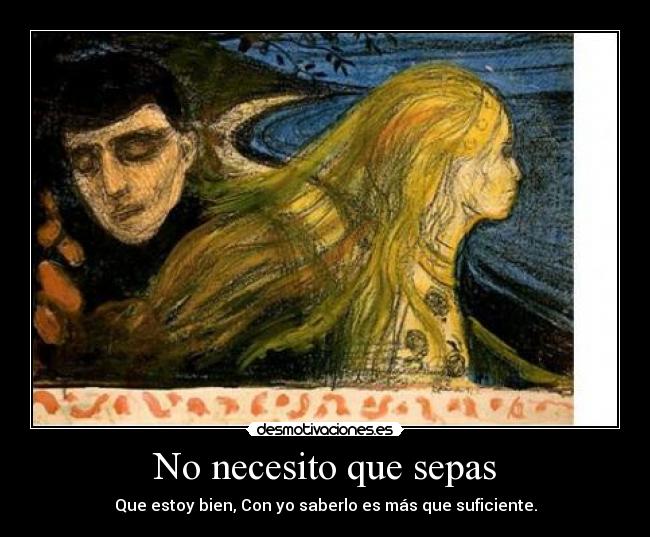 No necesito que sepas - Que estoy bien, Con yo saberlo es más que suficiente.