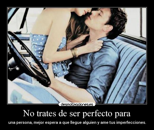 No trates de ser perfecto para - 