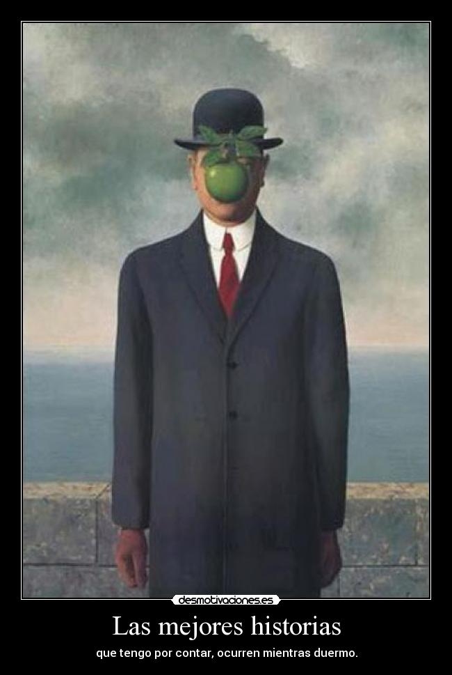 Las mejores historias - que tengo por contar, ocurren mientras duermo.