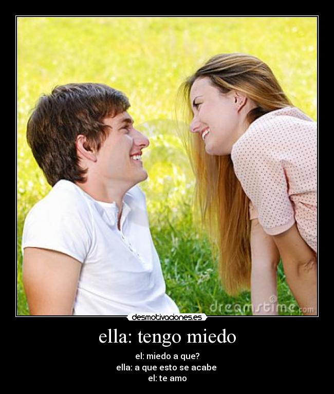 ella: tengo miedo -