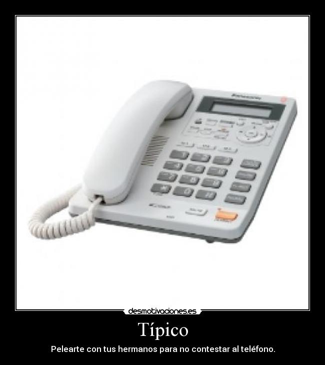 Típico - Pelearte con tus hermanos para no contestar al teléfono.