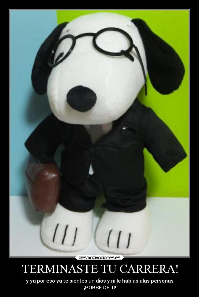 TERMINASTE TU CARRERA! - y ya por eso ya te sientes un dios y ni le hablas alas personas ¡POBRE DE TI!