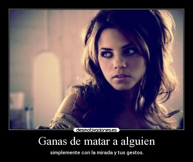 Ganas de matar a alguien - 