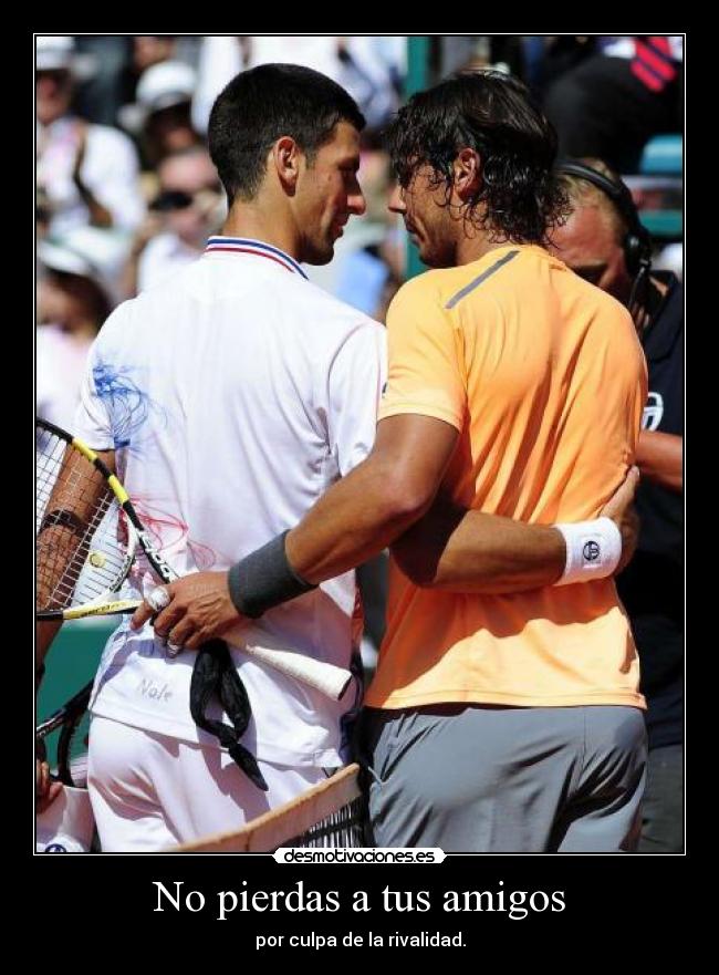No pierdas a tus amigos - por culpa de la rivalidad.