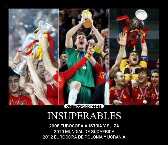INSUPERABLES - 2008 EUROCOPA AUSTRIA Y SUIZA
2010 MUNDIAL DE SUDAFRICA
2012 EUROCOPA DE POLONIA Y UCRANIA