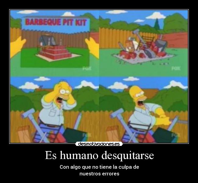 Es humano desquitarse - Con algo que no tiene la culpa de
nuestros errores
