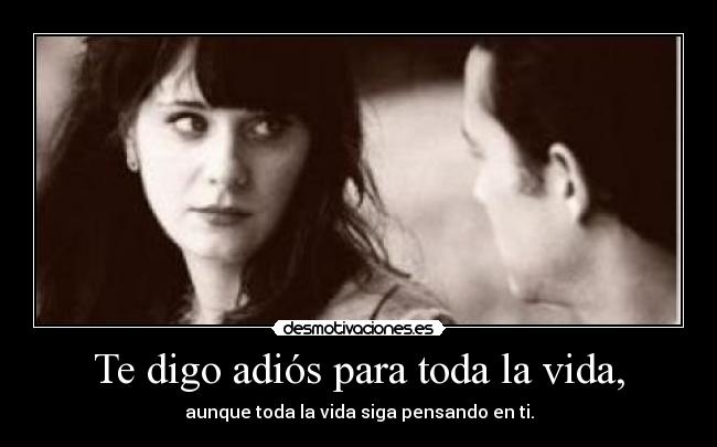 Te digo adiós para toda la vida, -