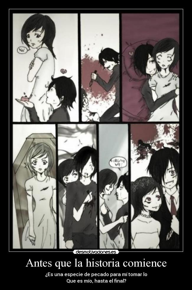 Antes que la historia comience - ¿Es una especie de pecado para mí tomar lo
Que es mío, hasta el final?