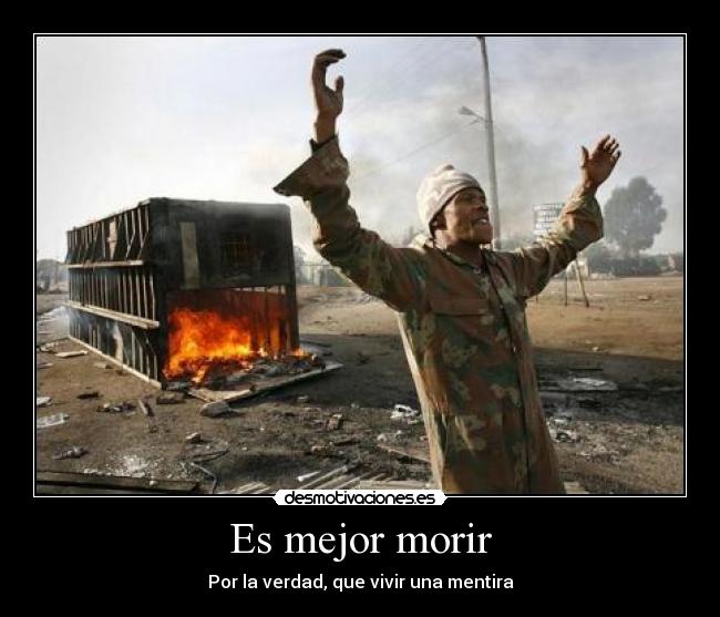 Es mejor morir - Por la verdad, que vivir una mentira