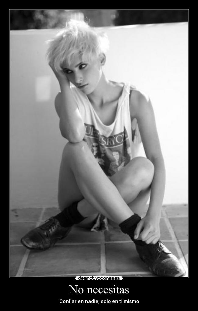 No necesitas - Confiar en nadie, solo en ti mismo