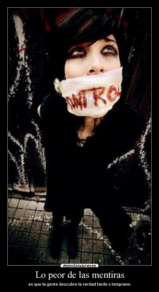 Lo peor de las mentiras - es que la gente descubre la verdad tarde o temprano.